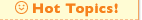 Hot Topics!